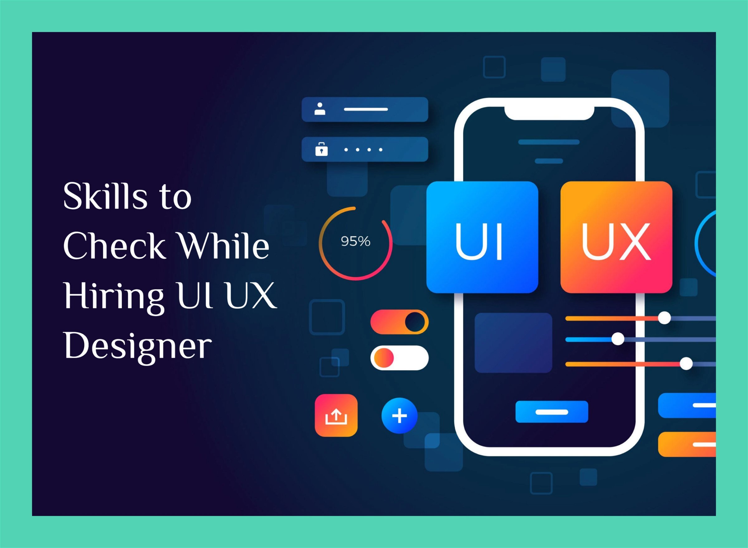 Skills to check before hiring ui ux designer