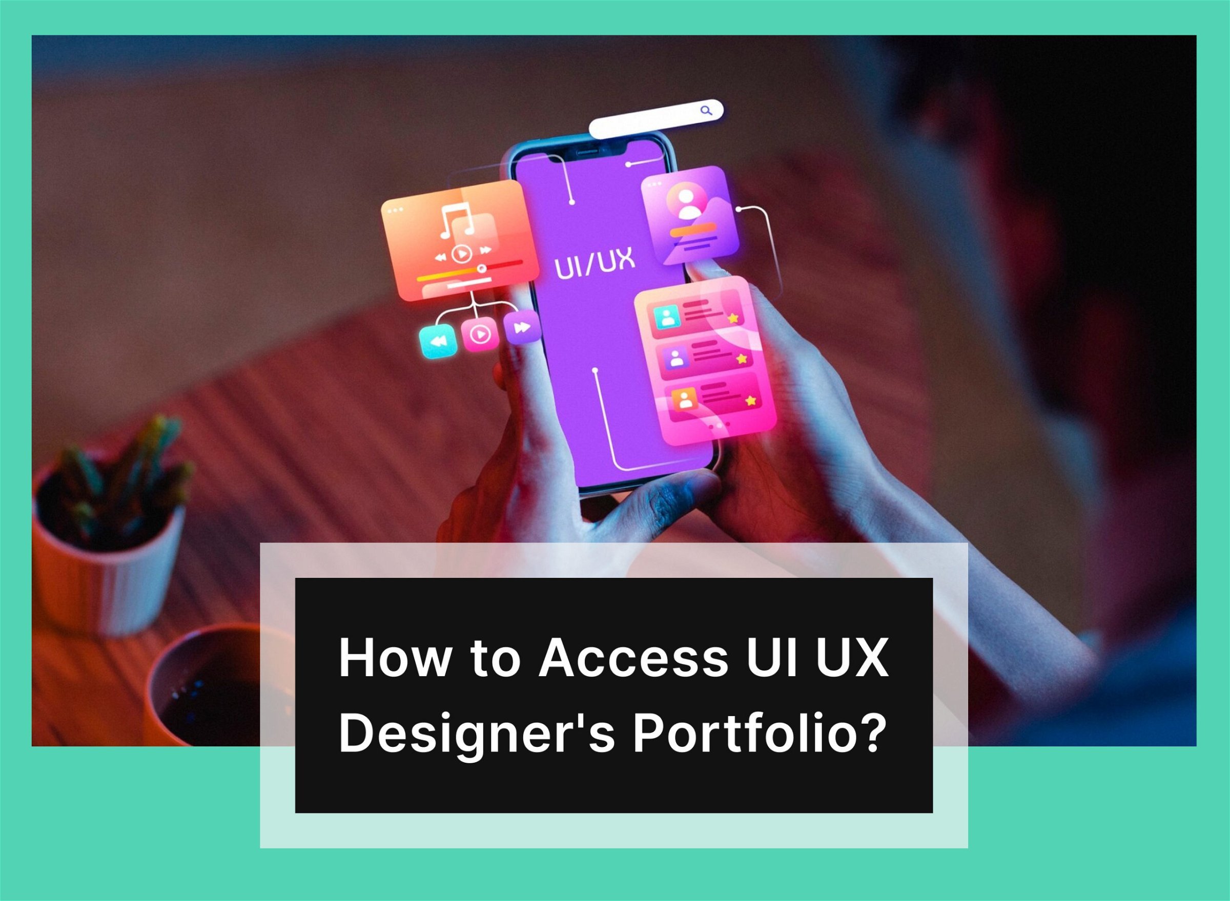 How to Assess the UI UX Designer's Portfolio?
