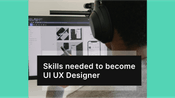 Skills needed to become UI UX Designer