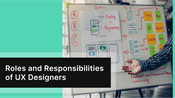 Roles and Responsibilities of UX Designers