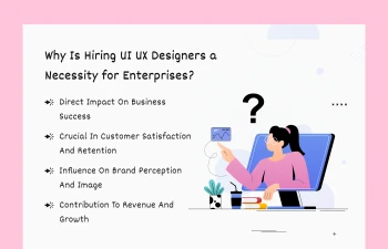 hiring UI UX designers is necessary for enterprises
